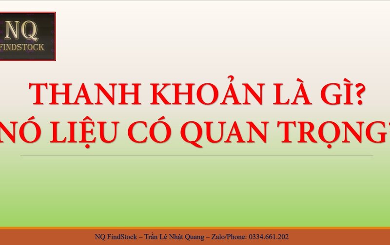 THANH KHOẢN LÀ GÌ? LIỆU CÓ QUAN TRỌNG TRONG ĐẦU TƯ CHỨNG KHOÁN? NÊN CHÚ Ý THẾ NÀO VÀO THANH KHOẢN?