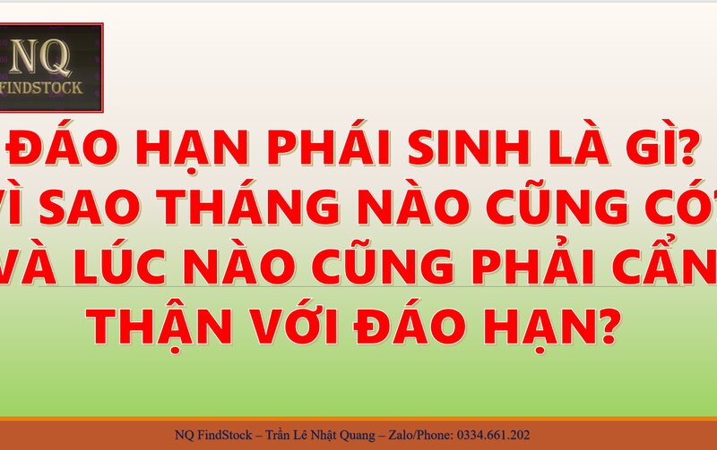 ĐÁO HẠN PHÁI SINH LÀ GÌ? VÌ SAO THÁNG NÀO CŨNG CÓ? VÀ LÚC NÀO CŨNG PHẢI CẨN THẬN VỚI ĐÁO HẠN?